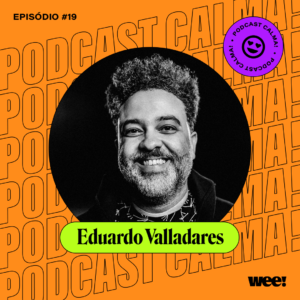 calma! #19 com Eduardo Valladares