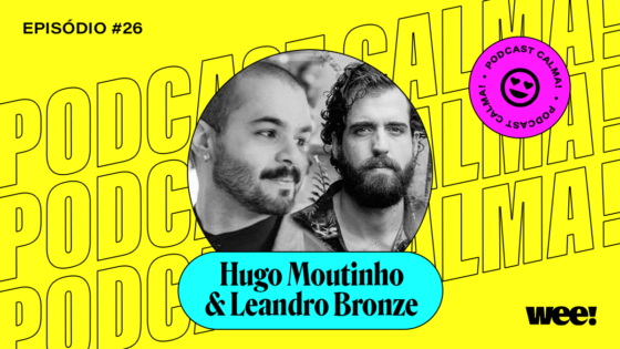calma! #26 com Hugo Moutinho e Leandro Bronze