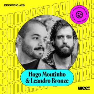 calma! #26 com Hugo Moutinho e Leandro Bronze