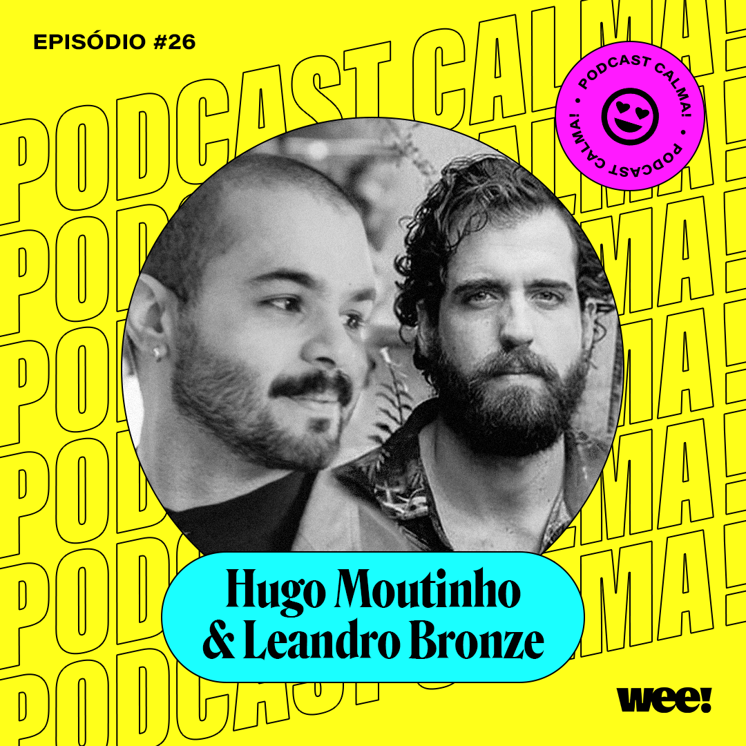calma! #26 com Hugo Moutinho e Leandro Bronze