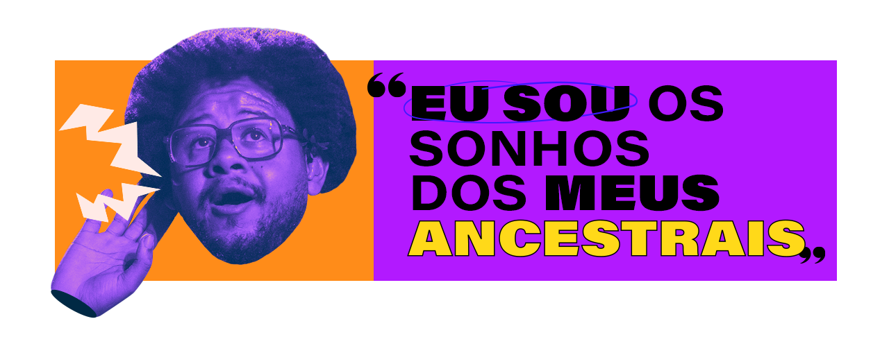 “EU SOU O SONHOS DOS MEUS ANCESTRAIS”