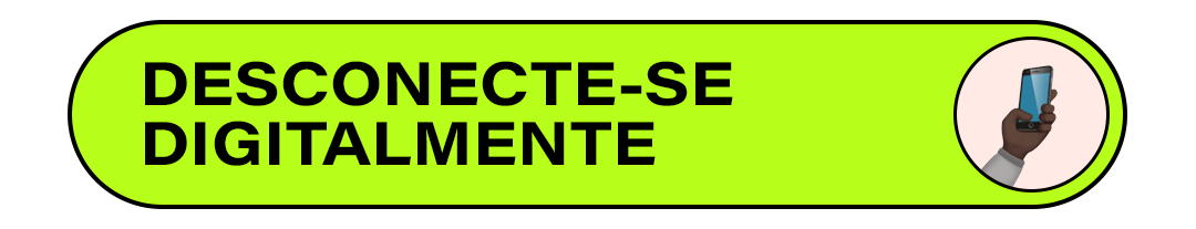 DESCONECTE-SE DIGITALMENTE