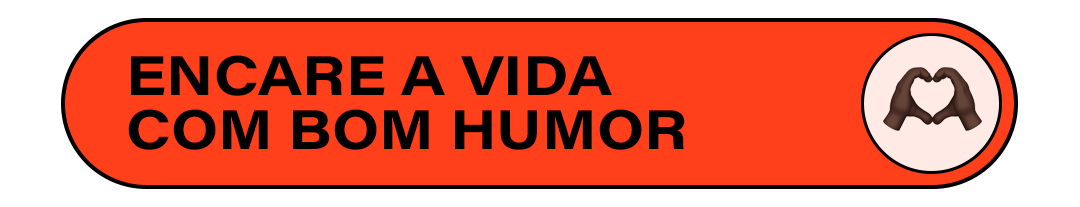 ENCARE A VIDA COM BOM HUMOR