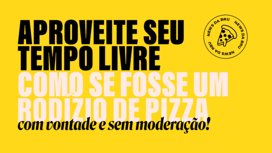 news da bru: horário marcado com o tempo livre
