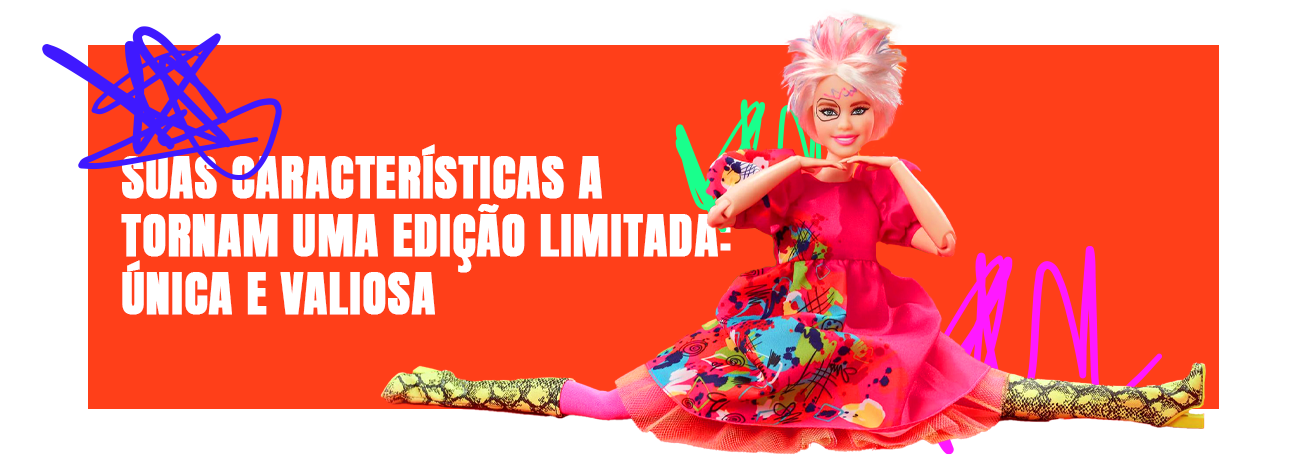 Barbie. suas características a tornam uma edição limitada: única e valiosa